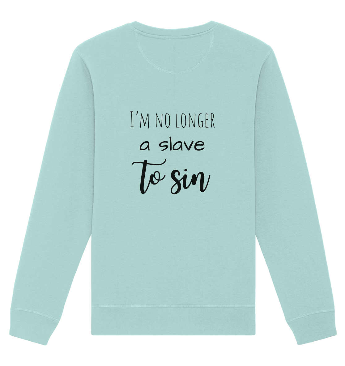 I´m no longer a slave to sin - Organic Basic Unisex Sweatshirt - wertvoll und geliebt