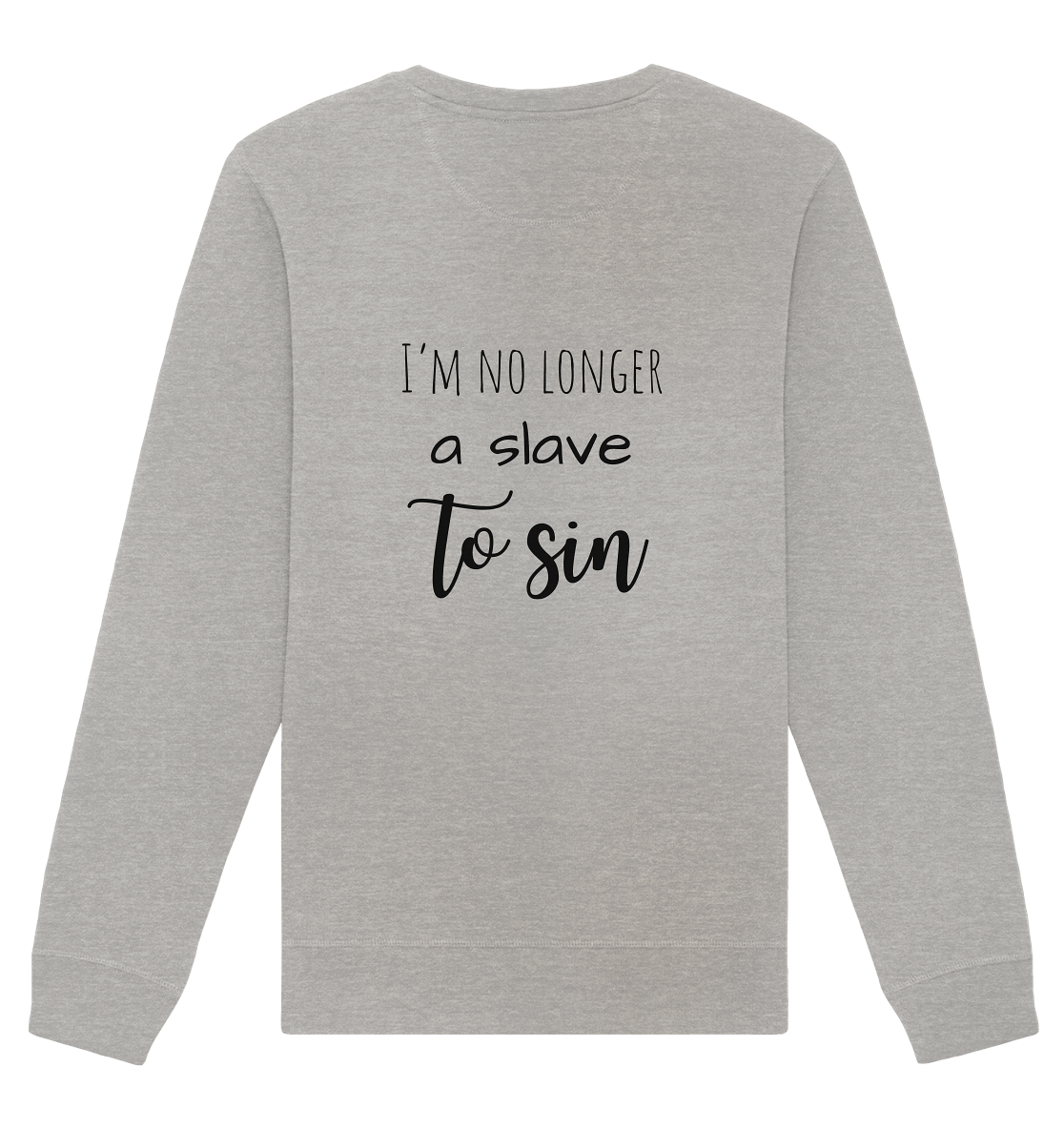 I´m no longer a slave to sin - Organic Basic Unisex Sweatshirt - wertvoll und geliebt