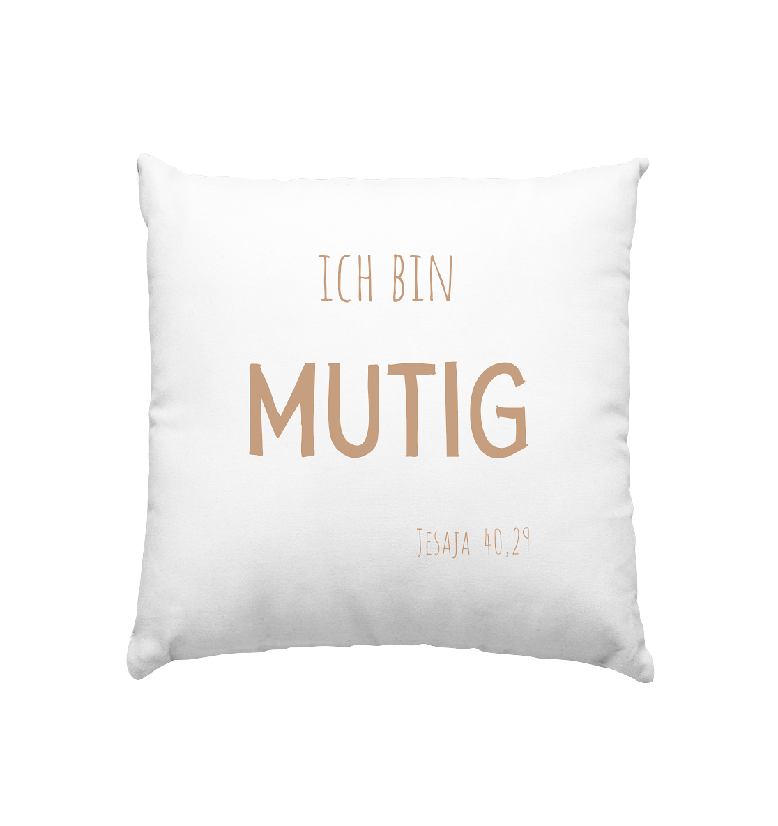 Mutig - Kissen 40x40cm - wertvoll und geliebt