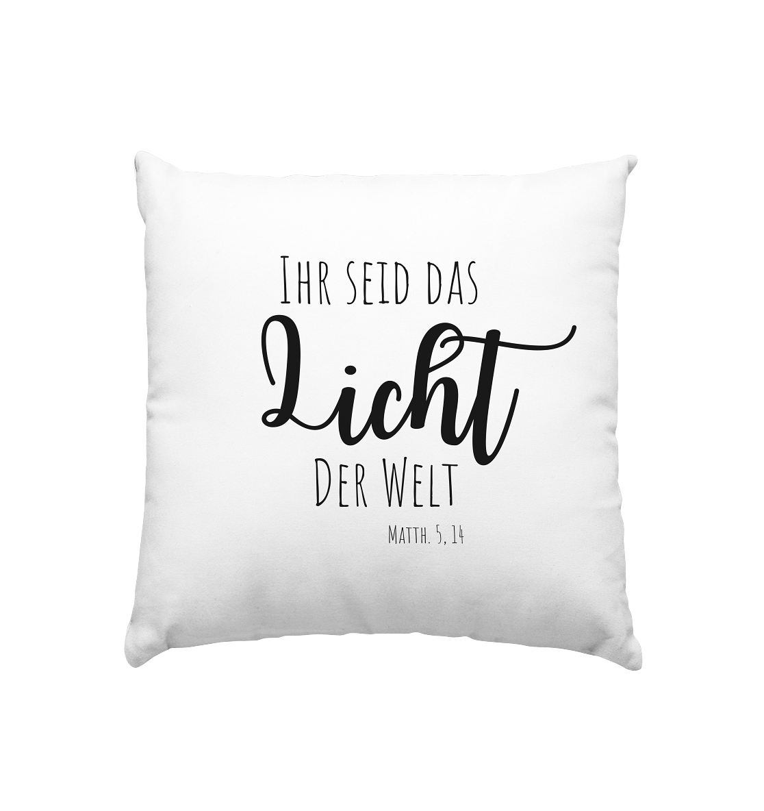Ihr seid das Licht der Welt - Kissen 40x40cm - wertvoll und geliebt