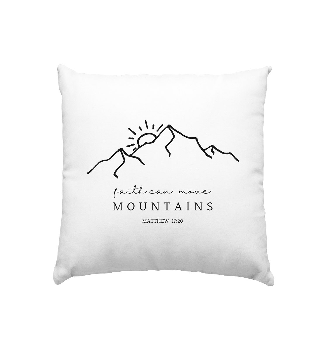 Faith can move mountains - Kissen 40x40cm - wertvoll und geliebt