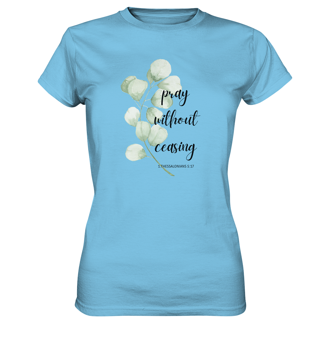 pray without ceasing - Ladies Premium Shirt - wertvoll und geliebt