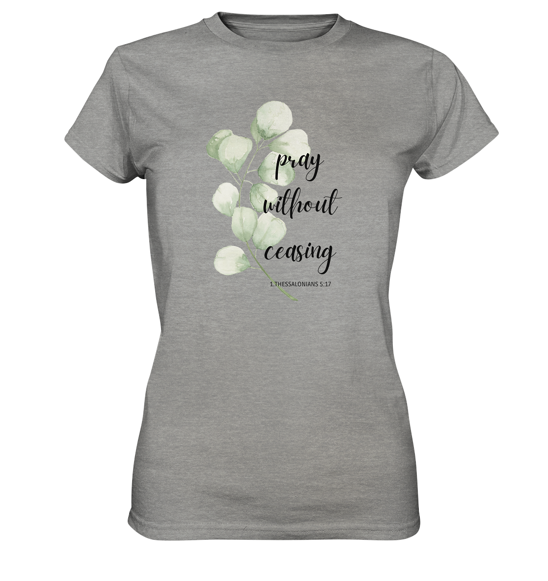 pray without ceasing - Ladies Premium Shirt - wertvoll und geliebt