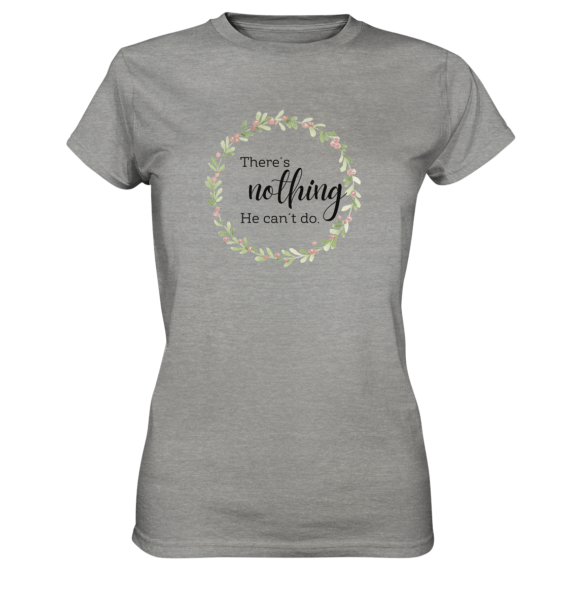 There´s nothing He can´t do - Ladies Premium Shirt - wertvoll und geliebt