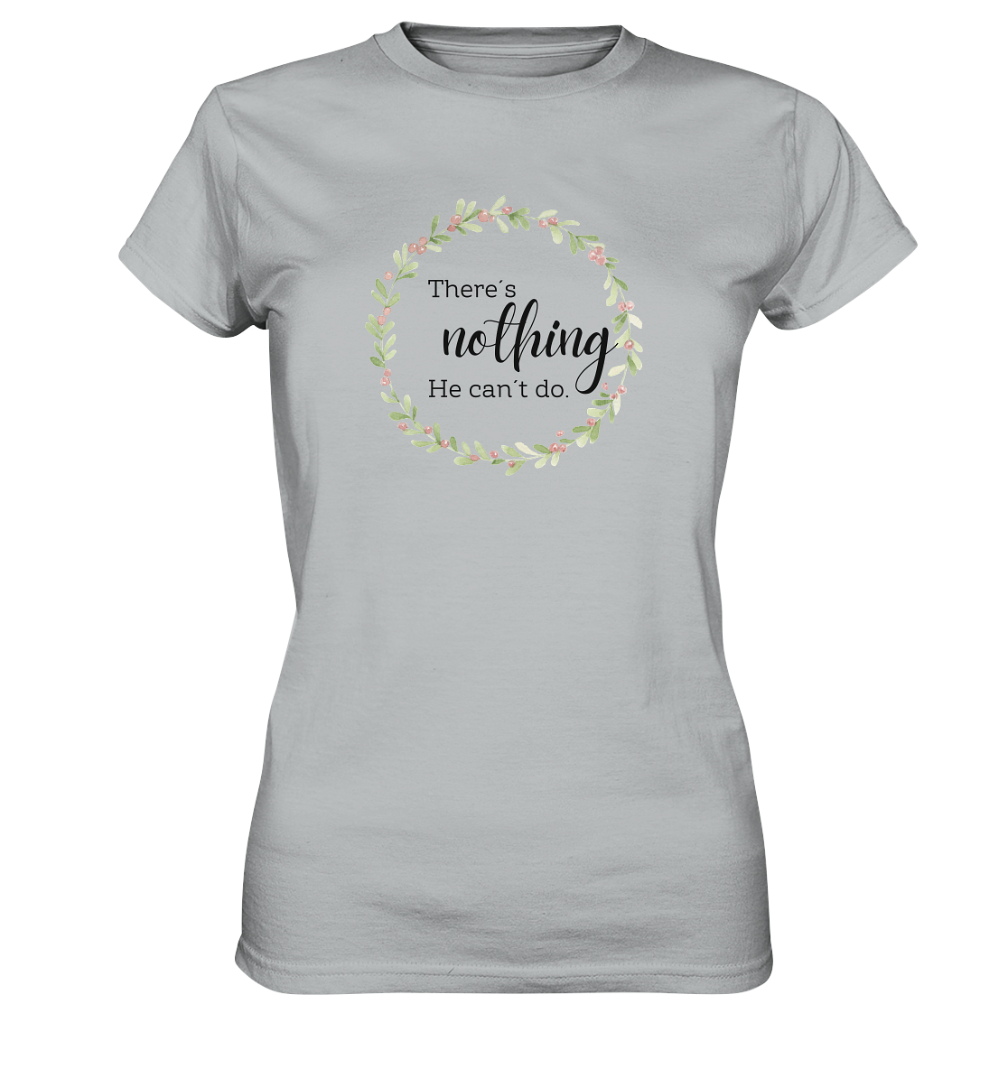 There´s nothing He can´t do - Ladies Premium Shirt - wertvoll und geliebt