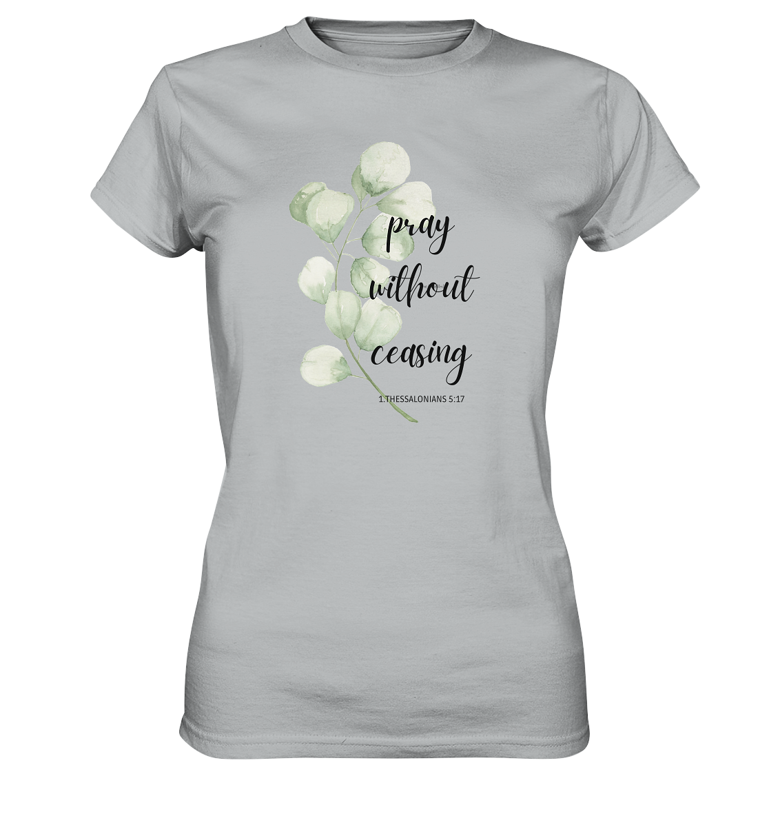 pray without ceasing - Ladies Premium Shirt - wertvoll und geliebt