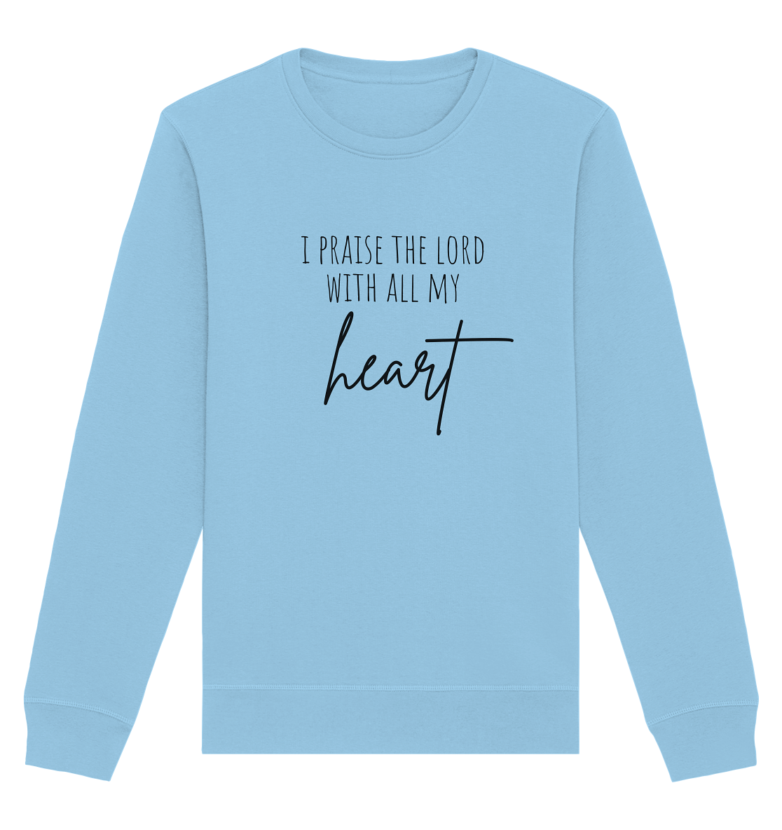 I praise the lord - Organic Basic Unisex Sweatshirt - wertvoll und geliebt