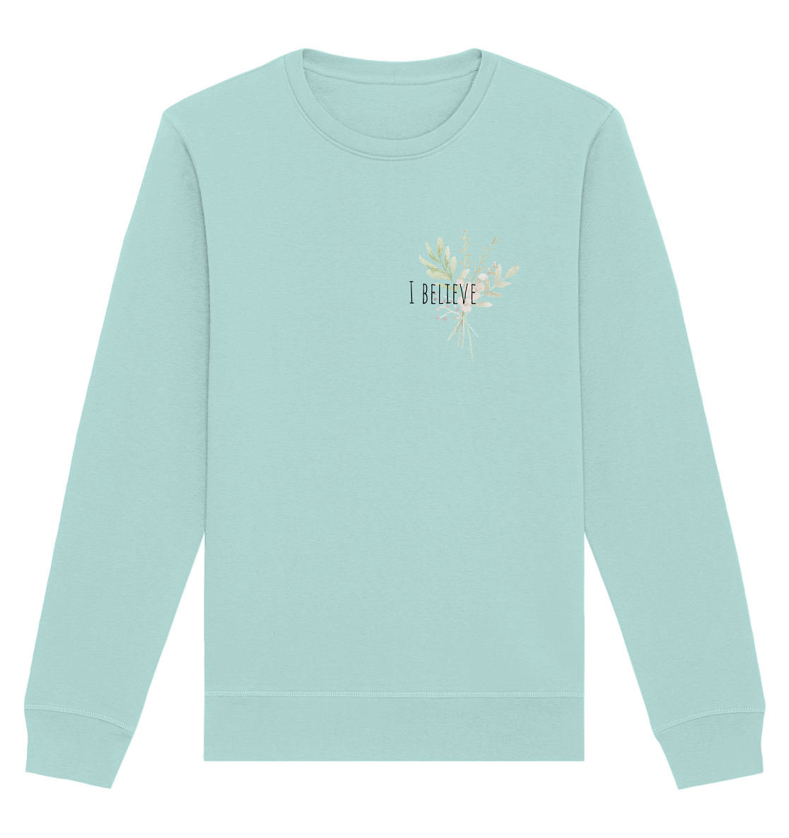 I believe - Organic Basic Unisex Sweatshirt - wertvoll und geliebt