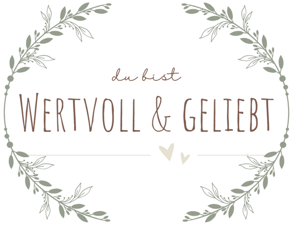 wertvoll und geliebt