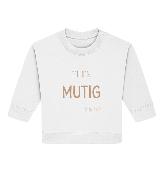 Mutig - Baby Organic Sweatshirt - wertvoll und geliebt 