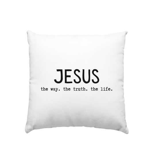 Jesus - the way. the truth. the life. - Kissen 40x40cm - wertvoll und geliebt 