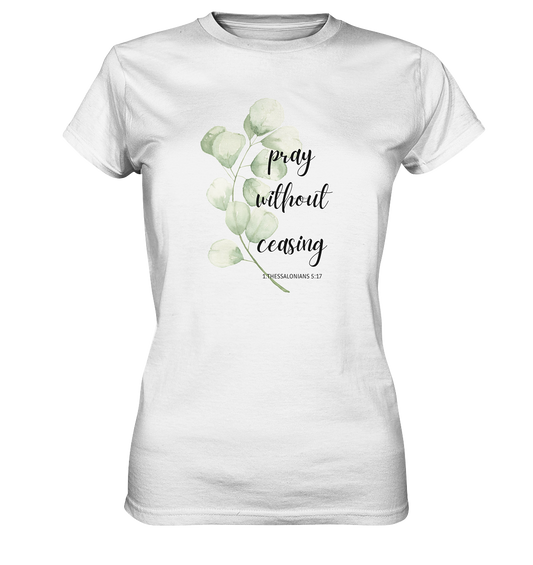pray without ceasing - Ladies Premium Shirt - wertvoll und geliebt 