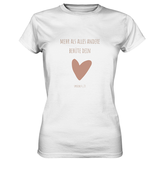 Behüte dein Herz - Ladies Premium Shirt - wertvoll und geliebt 