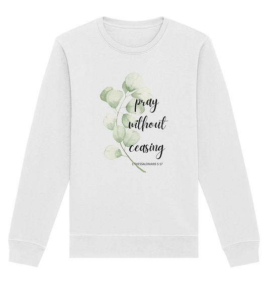 pray without ceasing - Organic Basic Unisex Sweatshirt - wertvoll und geliebt 