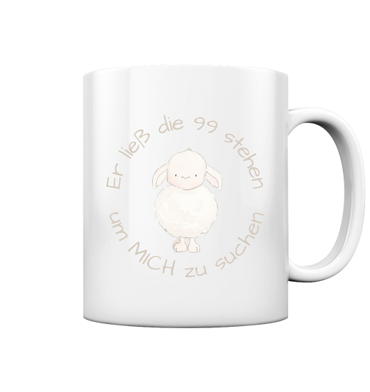 Er ließ die 99 stehen um Mich zu suchen - Tasse glossy - wertvoll und geliebt 