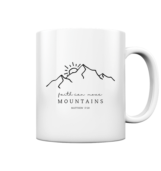Faith can move mountains - Tasse glossy - wertvoll und geliebt 