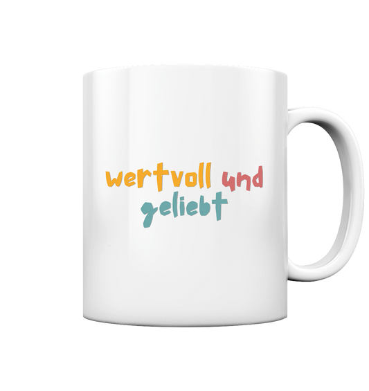 wertvoll und geliebt - Tasse glossy - wertvoll und geliebt 