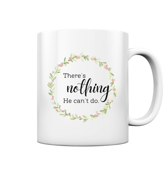 There´s nothing He can´t do - Tasse glossy - wertvoll und geliebt 